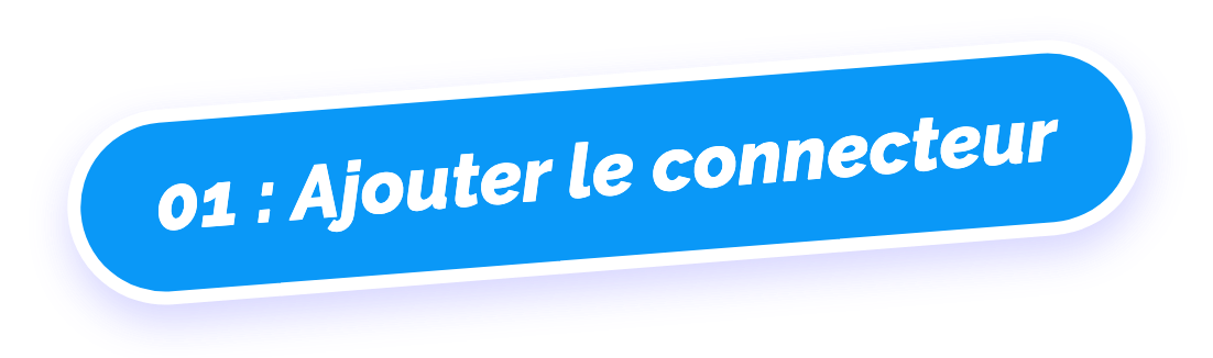 01 : Ajouter le connecteur