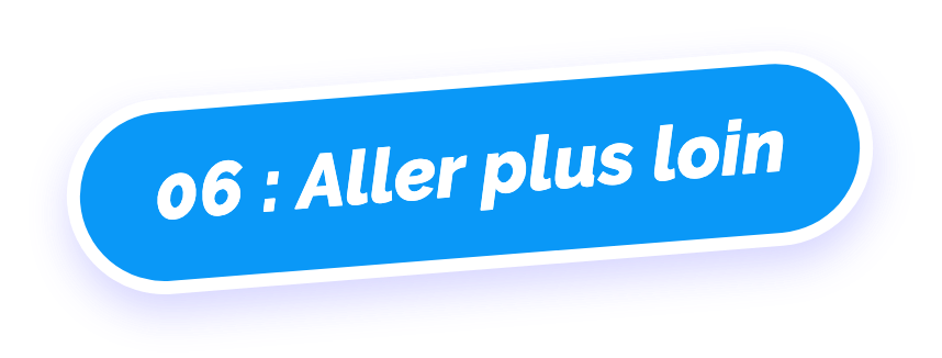 06 : Aller plus loin