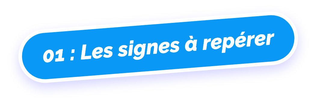 01 : Les signes à repérer