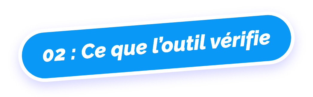 02 : Ce que l’outil vérifie