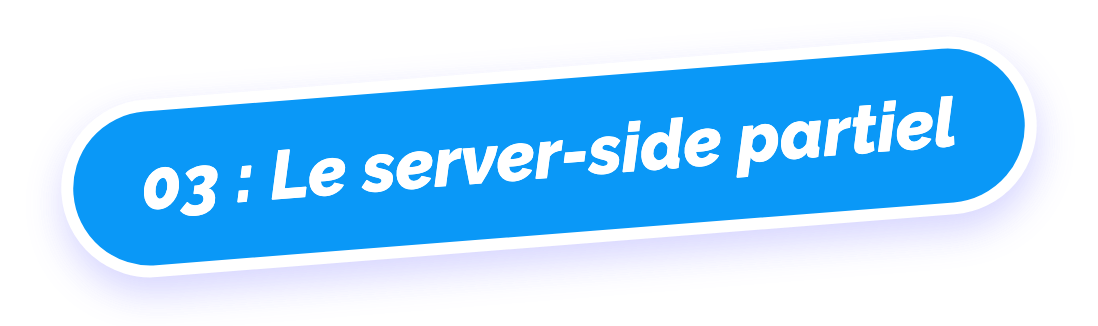 03 : Le server-side partiel