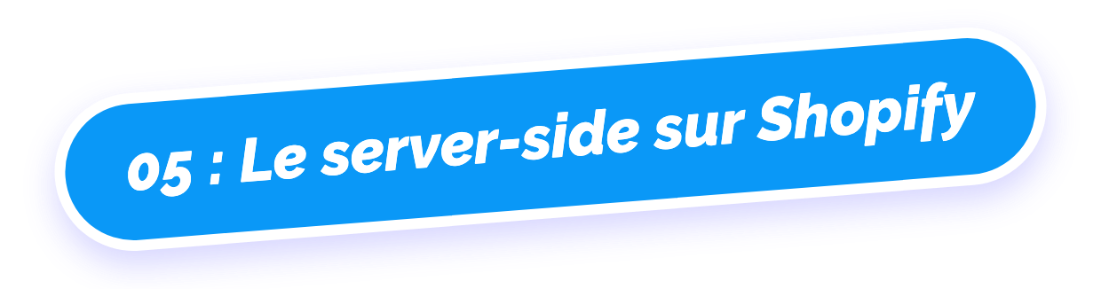 05 : Le server-side sur Shopify